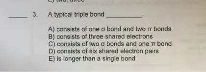 Solved A typical triple bond _____. A) consists of one | Chegg.com