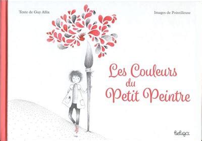 Les Couleurs Du Petit Peintre Cartonn Guy Allix Pointill Achat