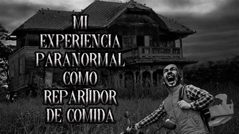 Mi Experiencia Paranormal Siendo Repartidor De Comida Youtube