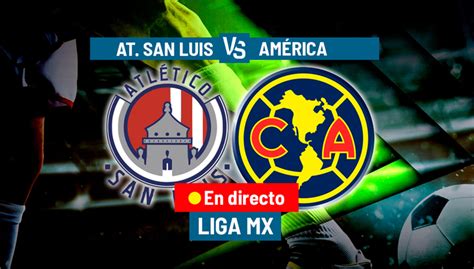 Atlético San Luis Vs América En Vivo América Ganó 3 1 Y Dio Un Paso Importante Rumbo A Semifinales