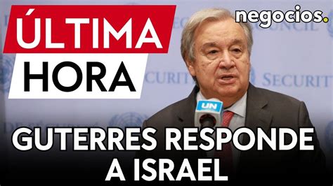 ÚLTIMA HORA Guterres pide perdón para evitar su salida de la ONU Es