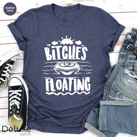 Bitches Be Floating Shirt Funny Float Trip Shirt Tubing Etsy