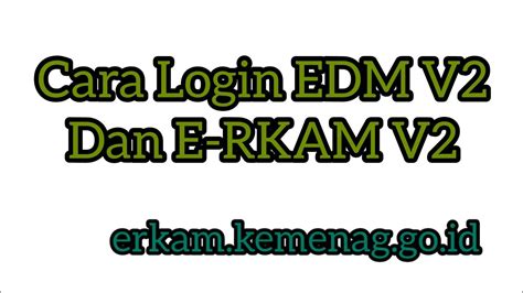 Cara Login EDM V2 Dan E RKAM V2 Bagi Seluruh Madrasah Login EDM Erkam