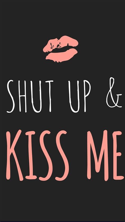 Shut Up And Kiss Me Quotes