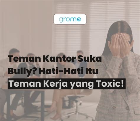 Teman Kantor Suka Bully Hati Hati Itu Teman Kerja Yang Toxic