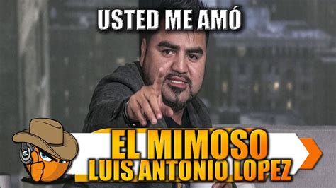 Usted Me AmÓ El Mimoso Youtube