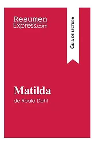 Libro Matilda De Roald Dahl guía De Lectura Resumen Y An Cuotas