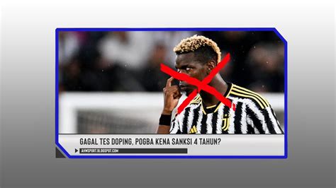 Apa Kabar Paul Pogba Jadi Kena Sanksi Larangan Bermain 4 Tahun