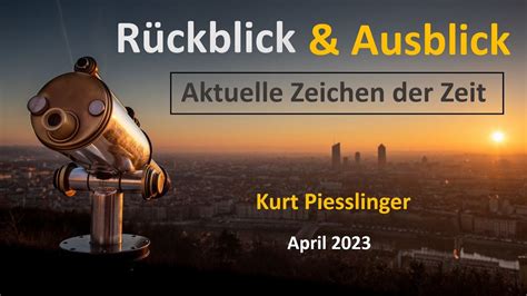 Rückblick und Ausblick April 2023 Kurt Piesslinger YouTube