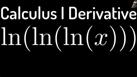 Finding The Derivative Of F X Ln Ln Lnx Using The Chain Rule YouTube