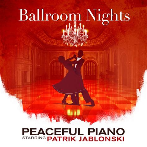 Ballroom Nights Peaceful Piano Album By Patrik Jablonski Spotify