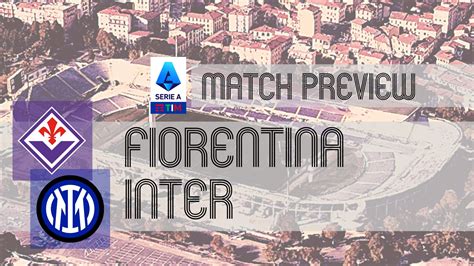 Preview: Fiorentina vs Inter - Team News, Lineups & Prediction