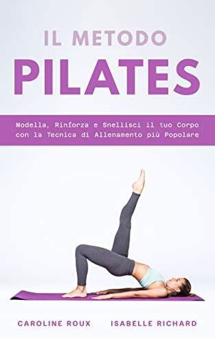 Il Metodo Pilates Modella Rinforza E Snellisci Il Tuo Corpo Con La