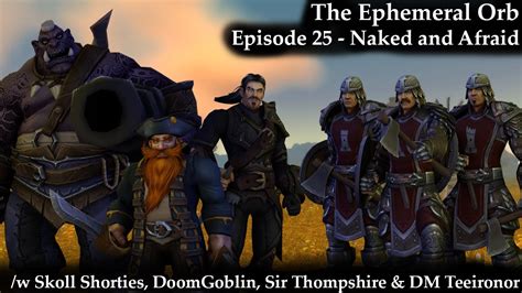 The Ephemeral Orb A Warcraft Themed TTRPG Episode 25 Naked And