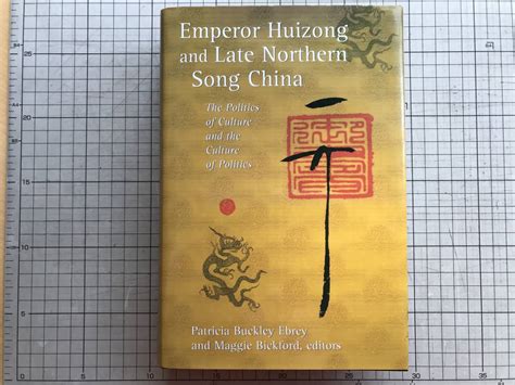 Emperor Huizong And Late Northern Song China The Politics Of Culture