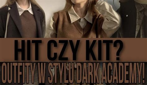 Hit Czy Kit Outfity W Stylu Dark Academy Samequizy