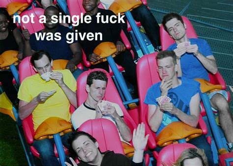 Image And Not A Single Fuck Was Given That Day Know Your Meme