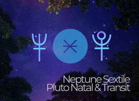 Neptune Sextile Pluto Natal And Transit A Complete Guide