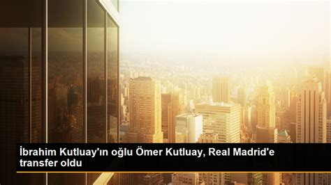 Brahim Kutluay N O Lu Mer Kutluay Real Madrid E Transfer Oldu