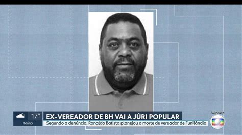 V Deo Ex Vereador De Bh E Outras Pessoas V O Ser Julgadas Por Morte