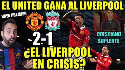 El UNITED GANA Al LIVERPOOL 2 1 GOLAZO De SANCHO CRISIS En El