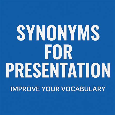 25 Synonyms for Presentation – Improve Your Vocabulary for School, Work ...