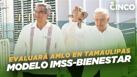 Evaluará Amlo En Tamaulipas Modelo Imss Bienestar