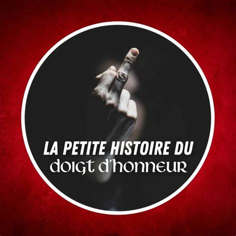 La Petite Histoire Du Doigt D Honneur P Pites D Histoire Acast