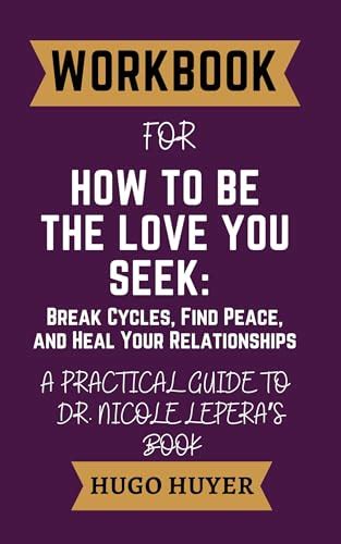 Workbook Forbhow To Be The Love You Seek A Practical Guide To Dr