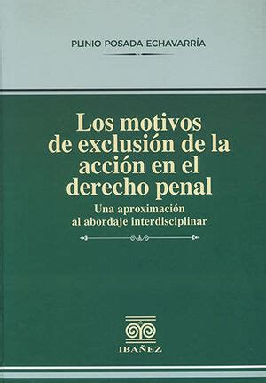 Motivos De Exclusi N De La Acci N En El Derecho Penal Los Ed