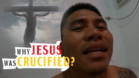 Bakit Si Jesus Pinako Sa Krus Youtube