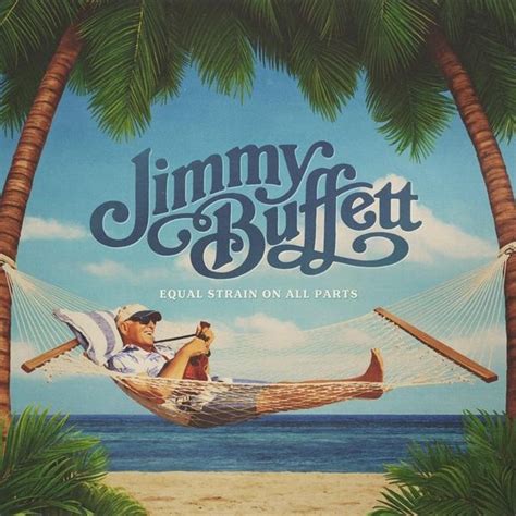 Jimmy Buffett Equal Strain On All Parts Lyrics And Tracklist Genius