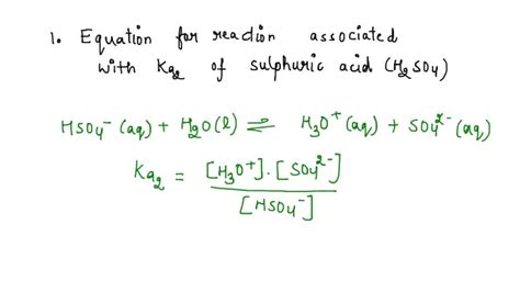 SOLVED: Write the equation for the reaction associated with the Ka2 of sulfuric acid, H2SO4. Ka2 ...