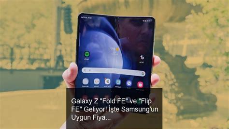 Galaxy Z Fold Fe Ve Flip Fe Geliyor Te Samsung Un Uygun Fiyatl