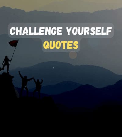 Challenge Yourself Quotes: Rise to the Challenge - FactQuotes