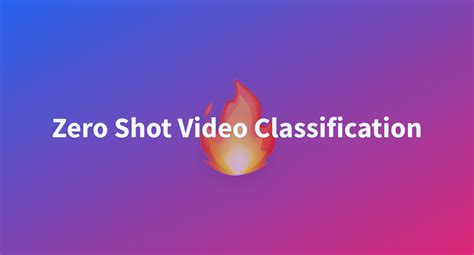 Zero Shot Video Classification - a Hugging Face Space by fcakyon