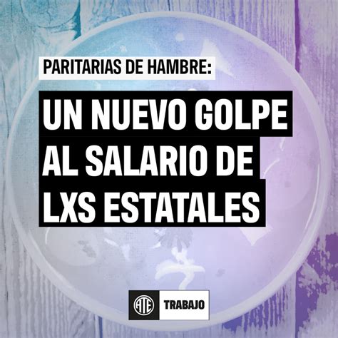 Paritarias De Hambre Un Nuevo Golpe Al Salario De Las Y Los Estatales