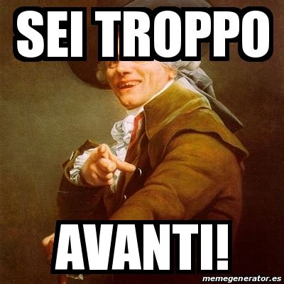 Meme Joseph Ducreux Sei Troppo Avanti