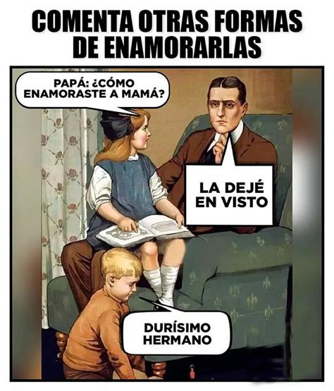 Comenta otras formas de enamorarlas Papá Cómo enamoraste a mamá La