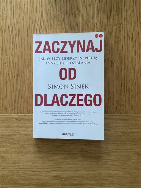 Zaczynaj Od Dlaczego Jak Wielcy Liderzy Inspiruj Innych Do Dzia Ania