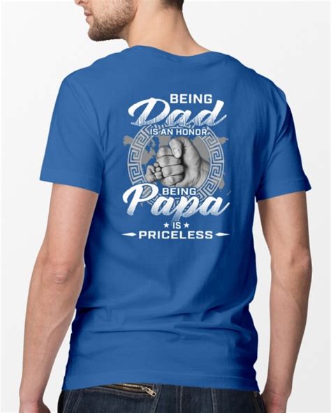 Being Dad Is An Honor Being Papa Is Priceless Shirt