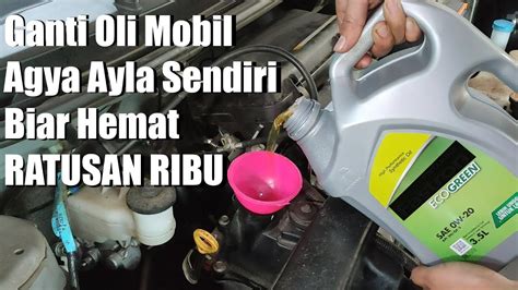 Ganti Oli Mobil Agya Ayla Sendiri Biar Hemat Ratusan Ribu Gampang