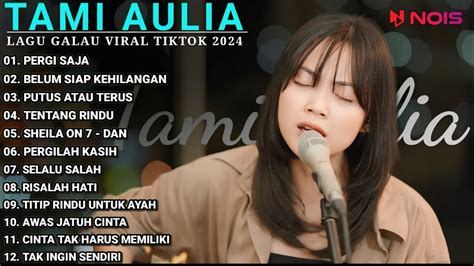 Tami Aulia Full Album Pergi Saja Lagu Galau Viral Tiktok Youtube