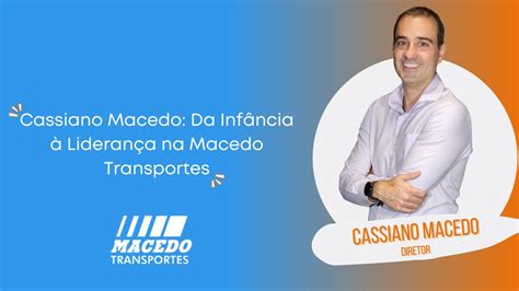 Cassiano Macedo Da Infância à Liderança na Macedo Transportes YouTube