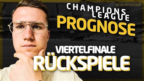 Champions League Prognose Viertelfinale R Ckspiele Gewinnspiel