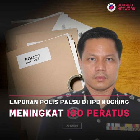 Laporan Polis Palsu Di Ipd Kuching Meningkat Peratus Borneo Network