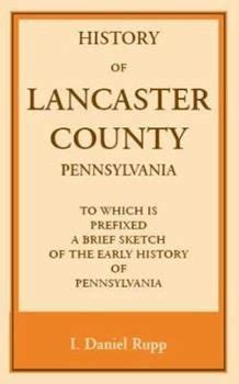 History of Lancaster County, to which is Prefixed a Brief Sketch of the Early History of ...