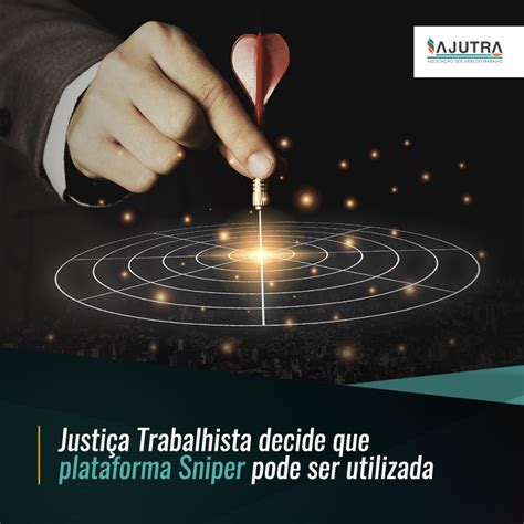 Ajutra Justi A Trabalhista Decide Que Plataforma Sniper Pode Ser