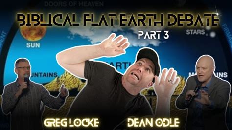 The Biblical Flat Earth Debate Dean Odle VS Greg Locke Debate Pt3