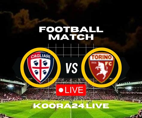 Cagliari Vs Torino Serie A Live On Kooralive English Koora Live English